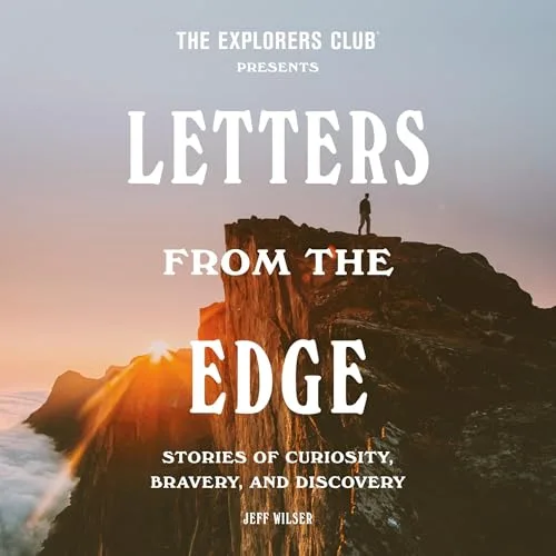 The Explorers Club Presents: Letters from the Edge By The Explorers Club, Jeff Wilser